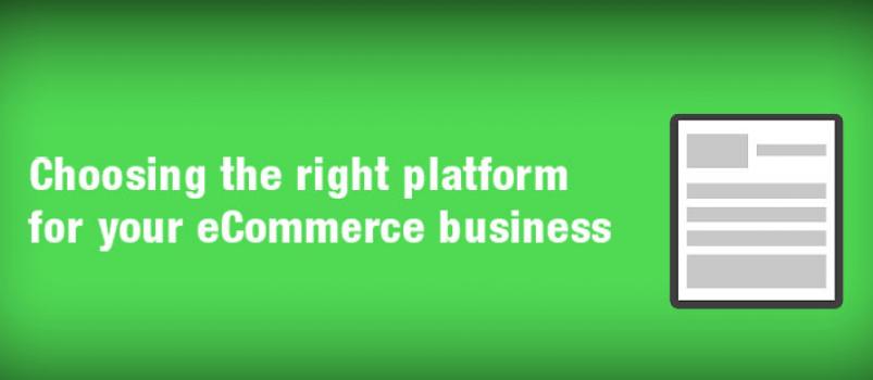 Choosing the right platform for your eCommerce Business