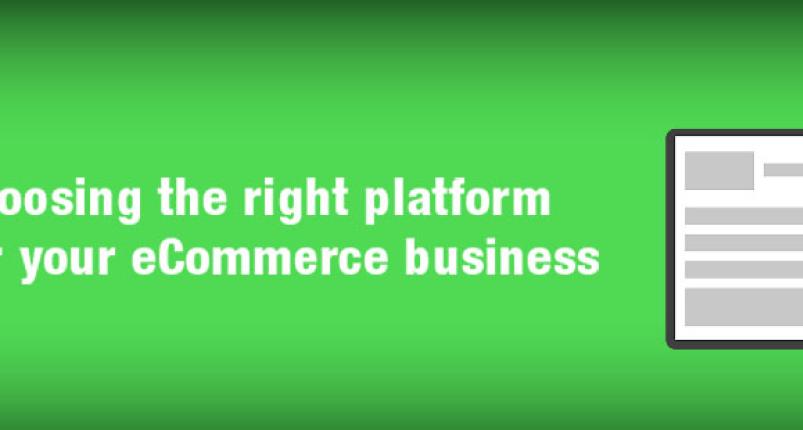 Choosing the right platform for your eCommerce Business